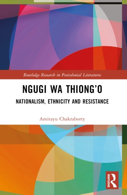 Ngugi wa Thiong''o - Nationalism, Ethnicity, and Resistance