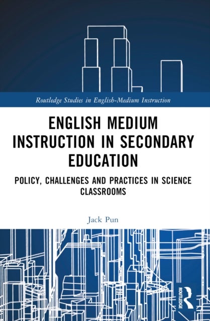 English Medium Instruction in Secondary Education - Policy, Challenges and Practices in Science Classrooms