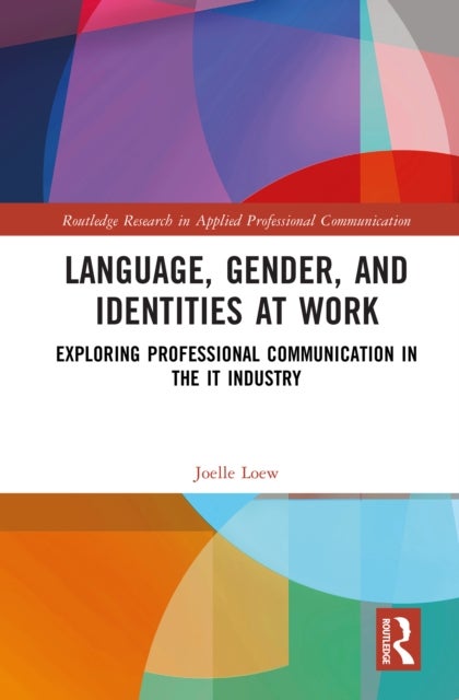 Language, Gender, and Identities at Work - Exploring Professional Communication in the IT Industry