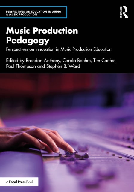 Music Production Pedagogy - Perspectives on Innovation in Music Production Education