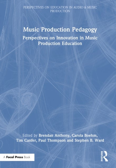 Music Production Pedagogy - Perspectives on Innovation in Music Production Education