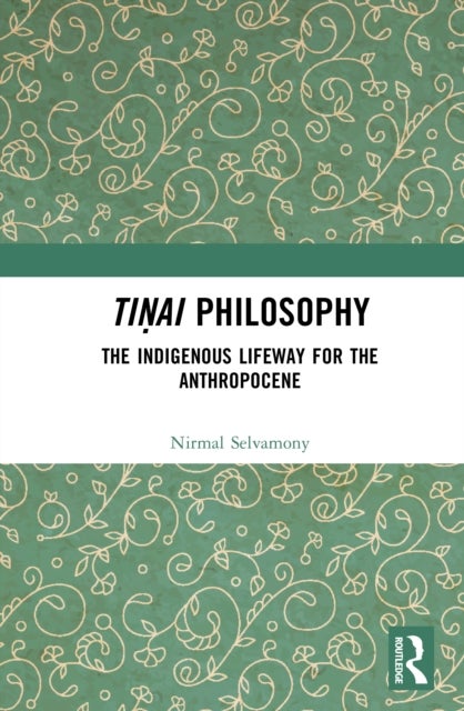Tiṇai Philosophy - The Indigenous Lifeway for the Anthropocene