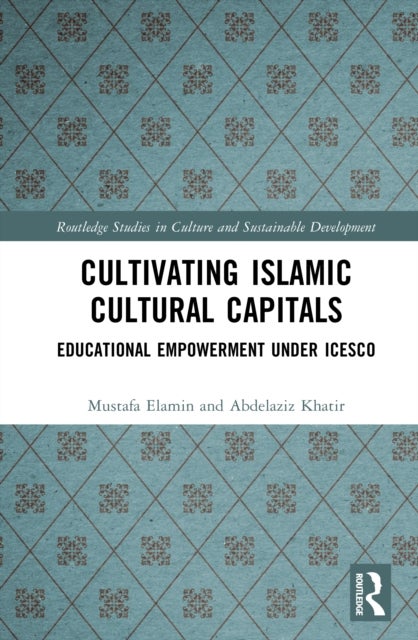 Cultivating Islamic Cultural Capitals - Educational Empowerment Under ICESCO