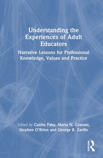 Understanding the Experiences of Adult Educators - Narrative Lessons for Professional Knowledge, Values and Practice