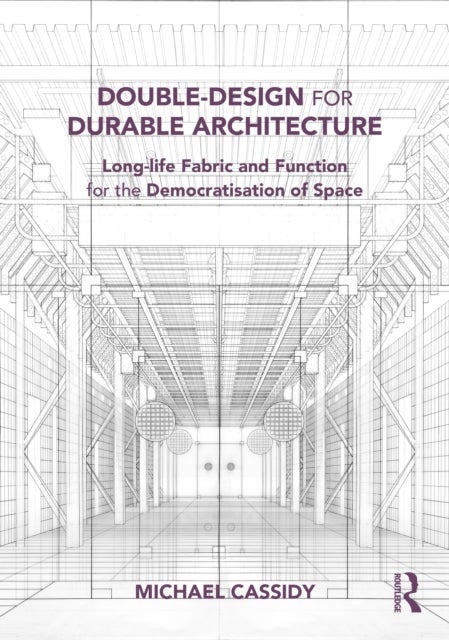 Double-Design for Durable Architecture - Long-life Fabric and Function for the Democratisation of Space