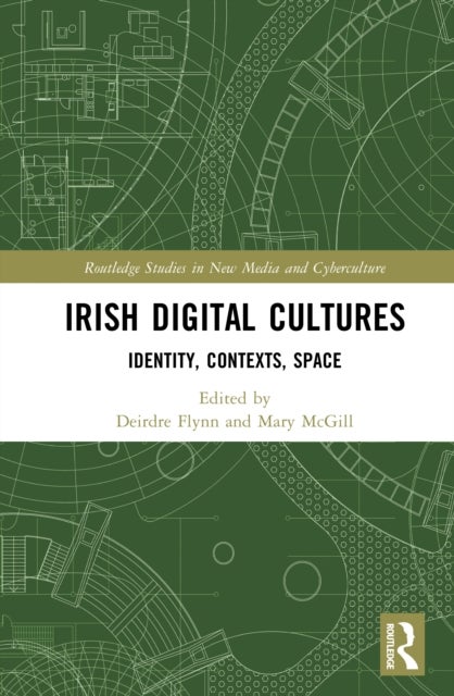 Irish Digital Cultures - Identity, Contexts, Space