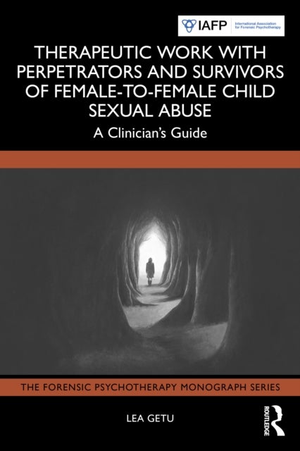 Therapeutic Work with Perpetrators and Survivors of Female-to-Female Child Sexual Abuse - A Clinician’s Guide