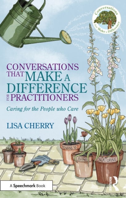 Conversations that Make a Difference for Practitioners - Caring for the People who Care