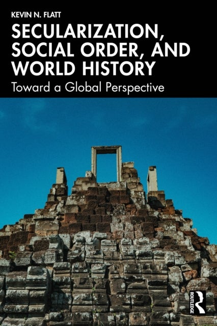Secularization, Social Order, and World History - Toward a Global Perspective