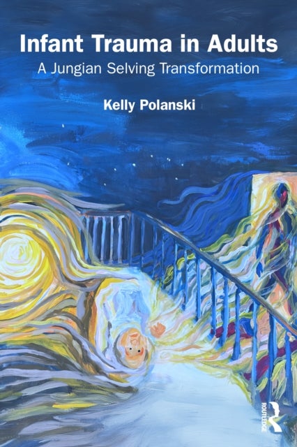 Infant Trauma in Adults - A Jungian Selving Transformation