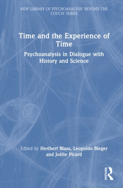 Time and the Experience of Time - Psychoanalysis in Dialogue with History and Science