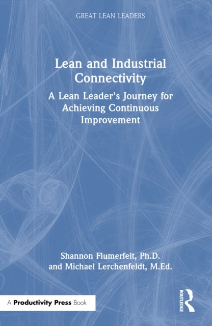 Lean and Industrial Connectivity - A Lean Leader's Journey for Achieving Continuous Improvement