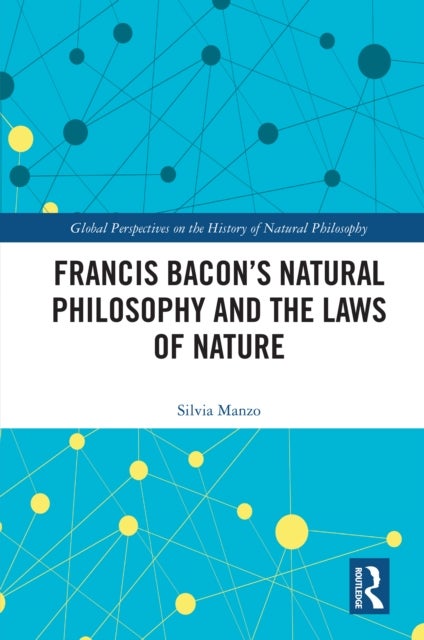 Francis Bacon''s Natural Philosophy and the Laws of Nature