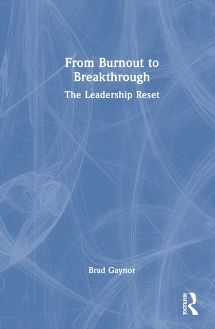 From Burnout to Breakthrough - The Leadership Reset