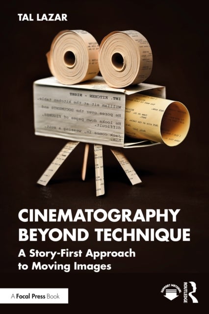Cinematography Beyond Technique - A Story-First Approach to Moving Images