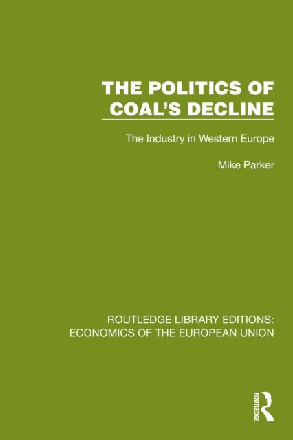 The Politics of Coal''s Decline - The Industry in Western Europe
