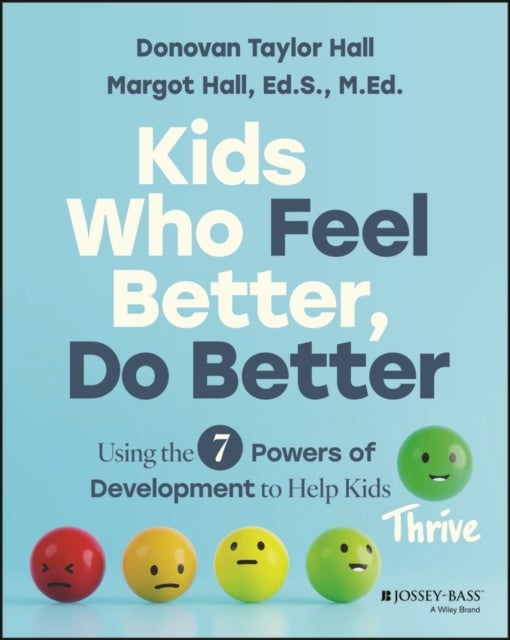 Kids Who Feel Better, Do Better - Using the 8 Powers of Development to Help Kids Thrive