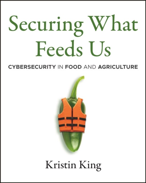 Securing What Feeds Us - Cybersecurity in Food and Agriculture