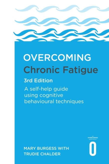 Overcoming Chronic Fatigue 3rd Edition - A self-help guide using cognitive behavioural techniques