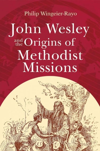 John Wesley and the Origins of Methodist Missions (John Wesley and the Origins of Methodist Missions)