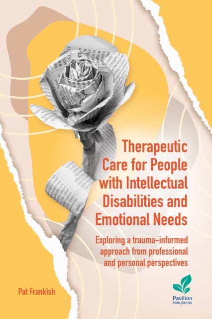 Therapeutic Care for People with Intellectual Disabilities and Emotional Needs - Exploring a trauma-informed approach from professional and personal perspectives
