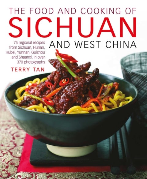 The Food and Cooking of Sichuan and West China