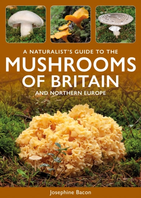 A Naturalist’s Guide to the Mushrooms of Britain & North-West Europe