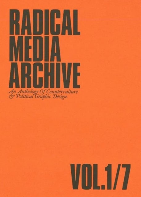 RADICAL MEDIA ARCHIVE VOL.01 - An Anthology Of Counterculture and Political Graphic Design