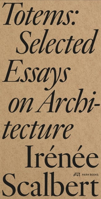 Totems - Selected Essays on Architecture