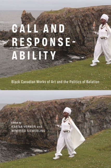 Call and Response-ability - Black Canadian Works of Art and the Politics of Relation