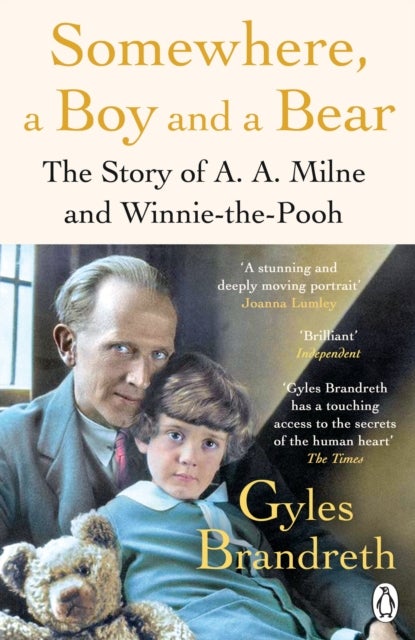 Somewhere, a Boy and a Bear - A Biography of A. A. Milne and Winnie-the-Pooh