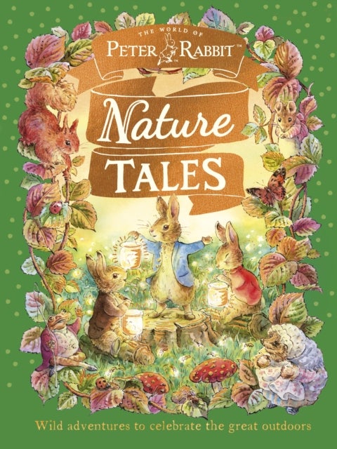 Peter Rabbit: Nature Tales - Wild adventures to celebrate the great outdoors