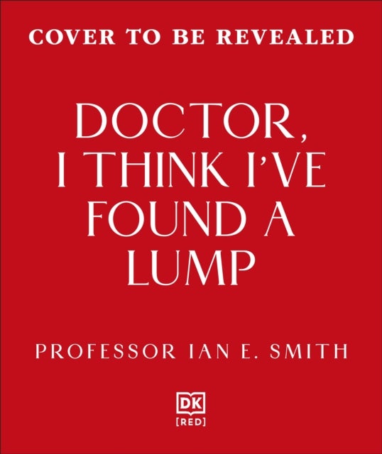 Doctor, I've Found a Lump - The Pioneering Story of Breast Cancer Medicine and the Patients Who Inspired It