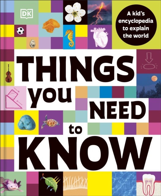 Things You Need to Know - A Kid’s Encyclopedia to Explain the World