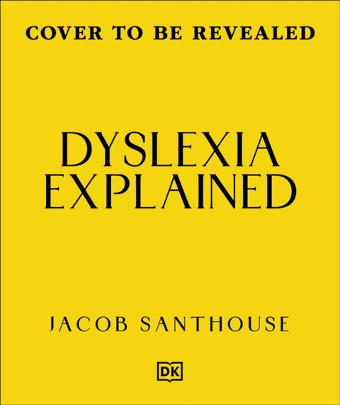 Dyslexia Explained - Your Toolkit to Understanding and Thriving