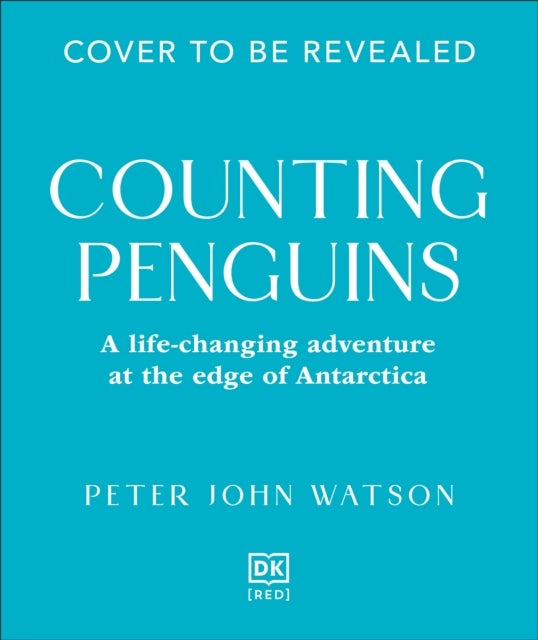 Counting Penguins - How a Penguin Colony Stole My Heart and Changed My Life