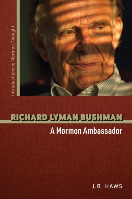 Richard Lyman Bushman - A Mormon Ambassador
