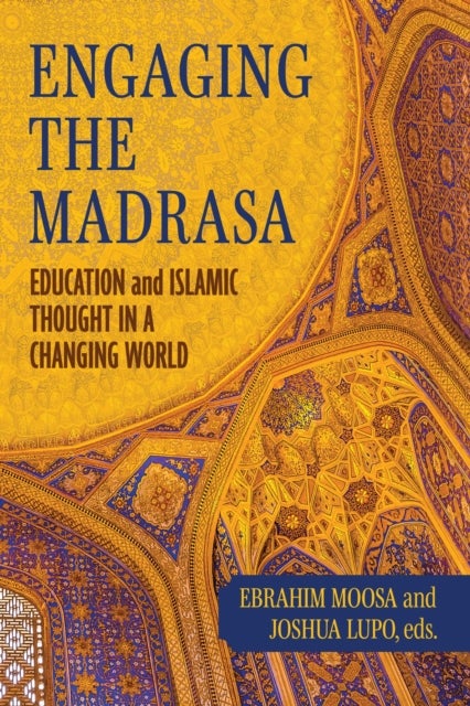 Engaging the Madrasa - Education and Islamic Thought in a Changing World