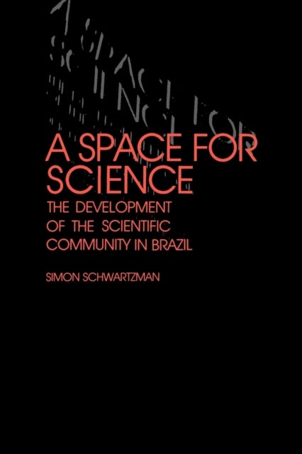 A Space for Science - The Development of the Scientific Community in Brazil