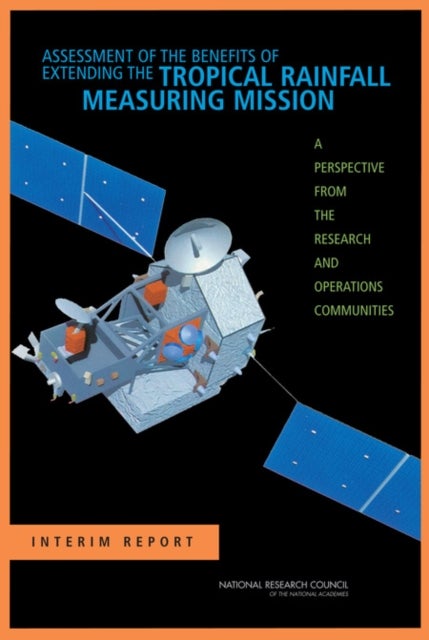 Assessment of the Benefits of Extending the Tropical Rainfall Measuring Mission - A Perspective from the Research and Operations Communities: Interim Report