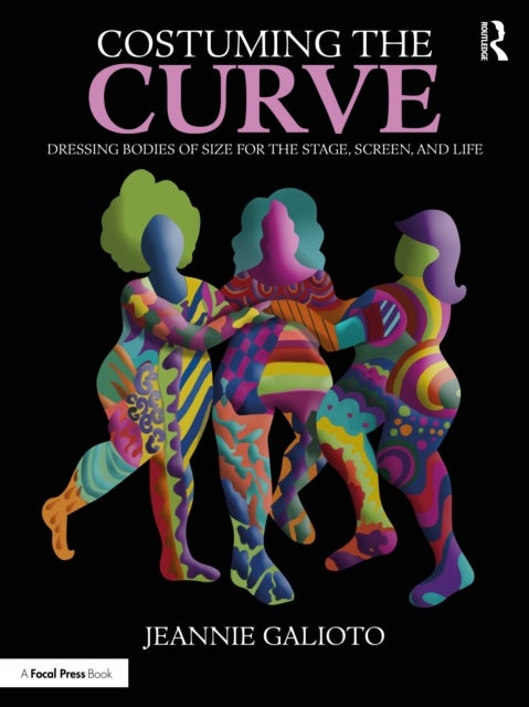 Costuming the Curve - Dressing Bodies of Size for the Stage, Screen, and Life