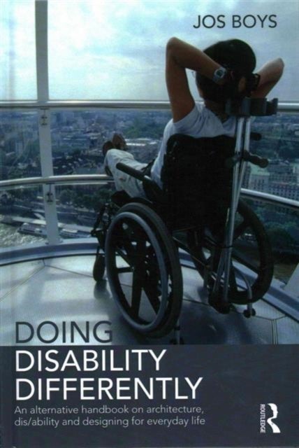 Doing Disability Differently - An alternative handbook on architecture, dis/ability and designing for everyday life