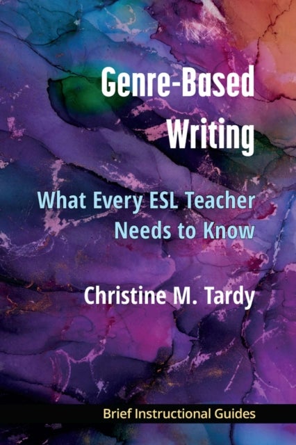 Genre–Based Writing – What Every ESL Teacher Needs to Know - What Every ESL Teacher Needs to Know