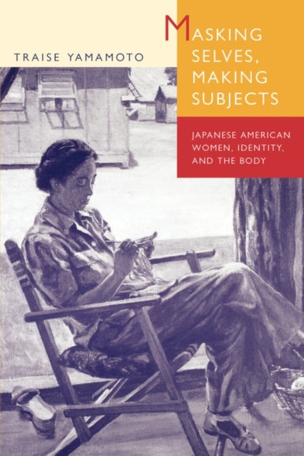 Masking Selves, Making Subjects – Japanese American Women, Identity, & the Body (Paper) - Japanese American Women, Identity, and the Body