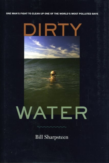 Dirty Water - One Man's Fight to Clean Up One of the World's Most Polluted Bays