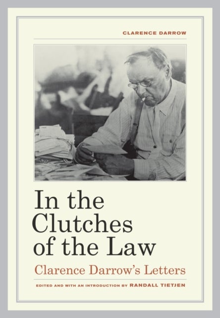 In the Clutches of the Law – Clarence Darrow's Letters - Clarence Darrow's Letters