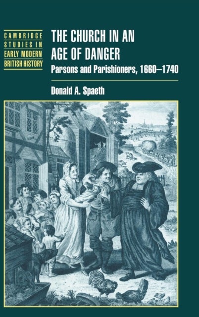 The Church in an Age of Danger - Parsons and Parishioners, 1660–1740