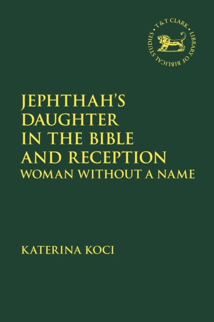 Jephthah’s Daughter in the Bible and Reception - Woman Without A Name