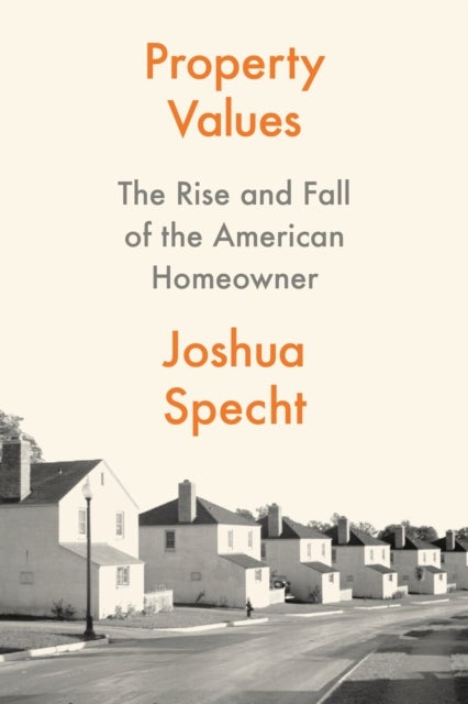 Property Values - The Rise and Fall of the American Homeowner