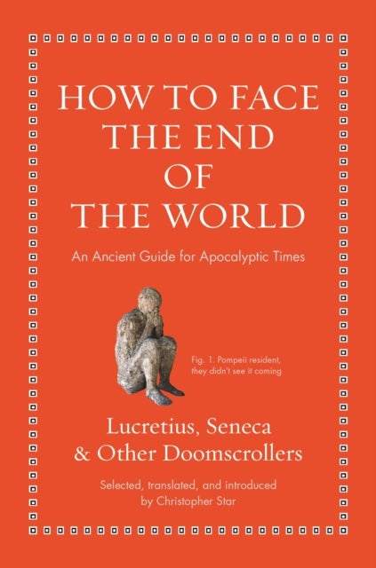 How to Face the End of the World - An Ancient Guide for Apocalyptic Times